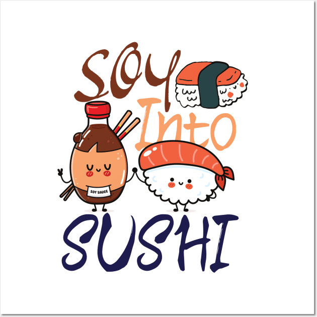 Soy Into Sushi - foodie puns Wall Art by Promen Shirts